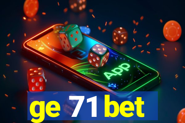 ge 71 bet